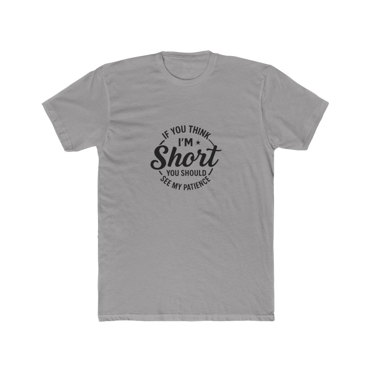 If You Think I'm My Patience is Shorter T-Shirt